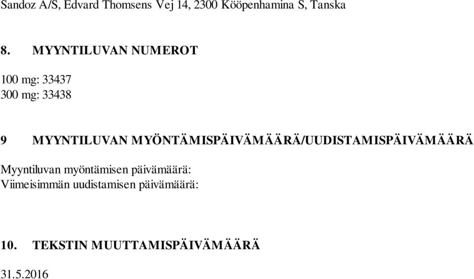 MYÖNTÄMISPÄIVÄMÄÄRÄ/UUDISTAMISPÄIVÄMÄÄRÄ Myyntiluvan myöntämisen