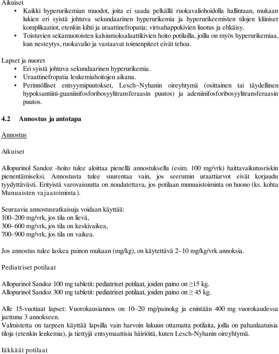Toistuvien sekamuotoisten kalsiumoksalaattikivien hoito potilailla, joilla on myös hyperurikemiaa, kun nesteytys, ruokavalio ja vastaavat toimenpiteet eivät tehoa.