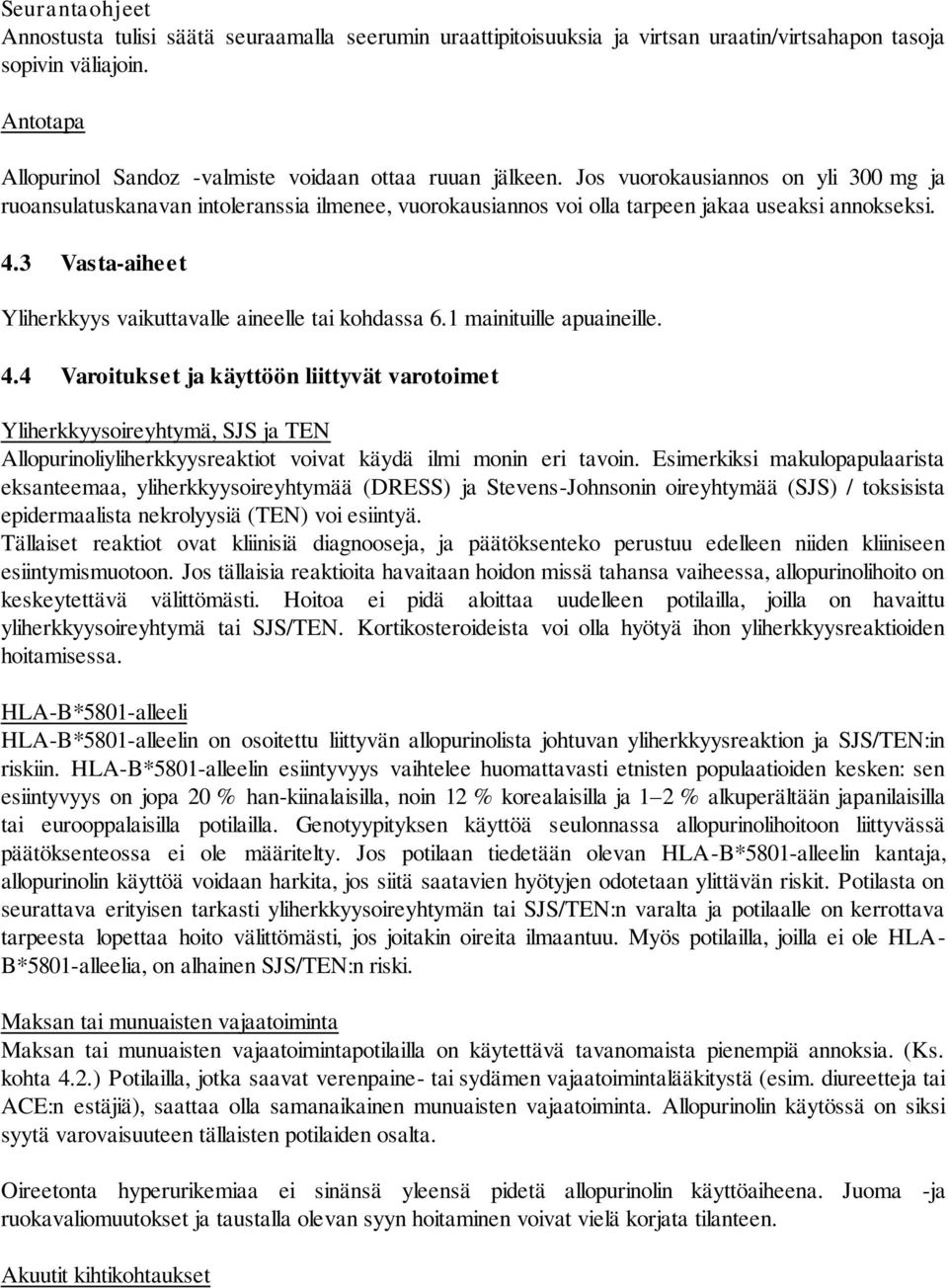Jos vuorokausiannos on yli 300 mg ja ruoansulatuskanavan intoleranssia ilmenee, vuorokausiannos voi olla tarpeen jakaa useaksi annokseksi. 4.