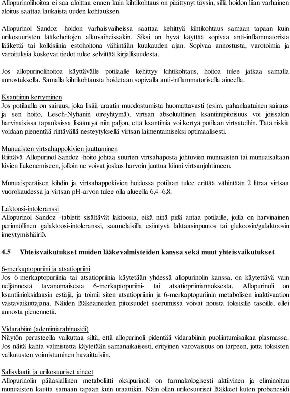 Siksi on hyvä käyttää sopivaa anti-inflammatorista lääkettä tai kolkisiinia estohoitona vähintään kuukauden ajan.