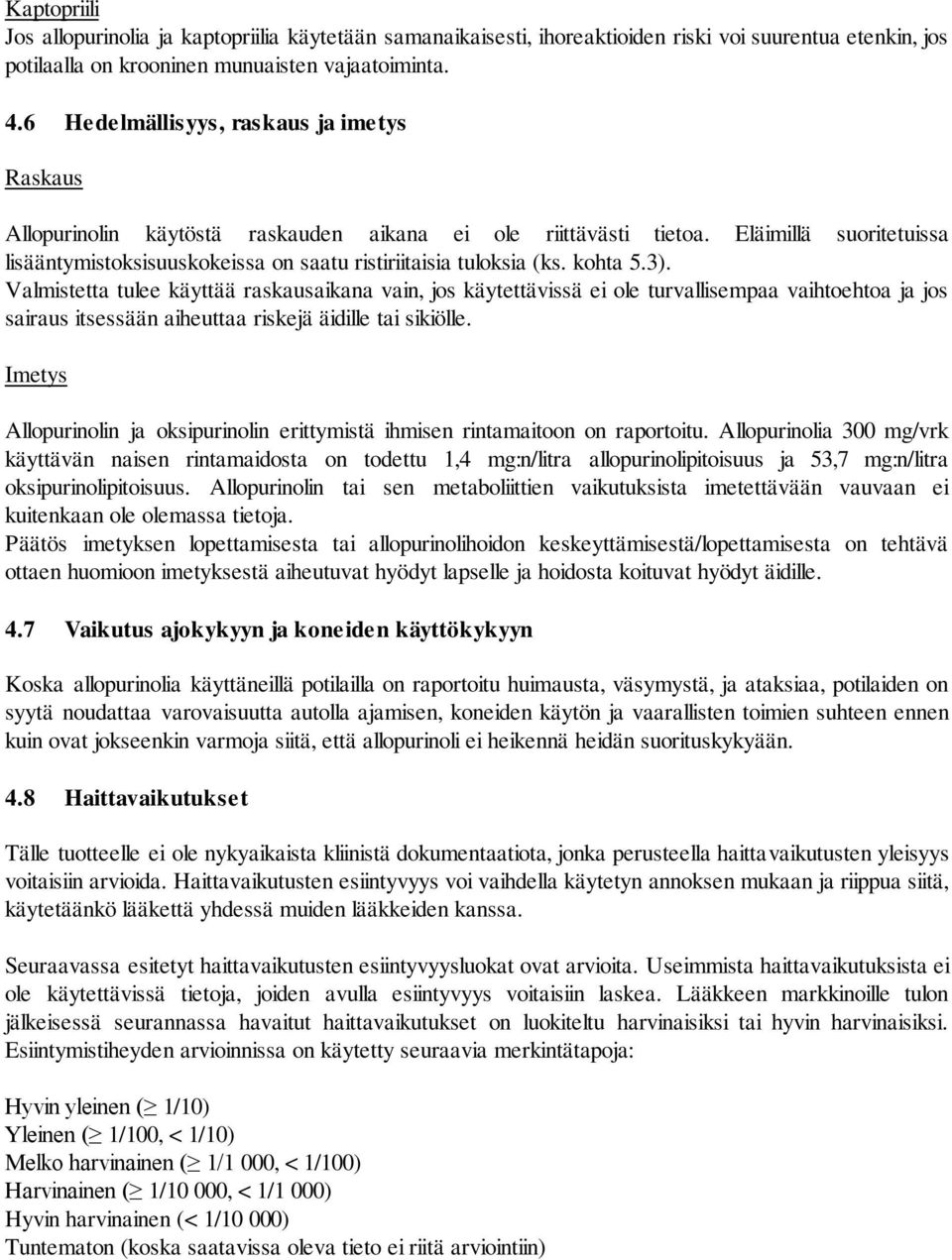 Eläimillä suoritetuissa lisääntymistoksisuuskokeissa on saatu ristiriitaisia tuloksia (ks. kohta 5.3).