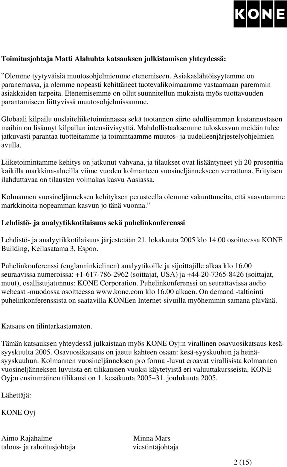 Etenemisemme on ollut suunnitellun mukaista myös tuottavuuden parantamiseen liittyvissä muutosohjelmissamme.