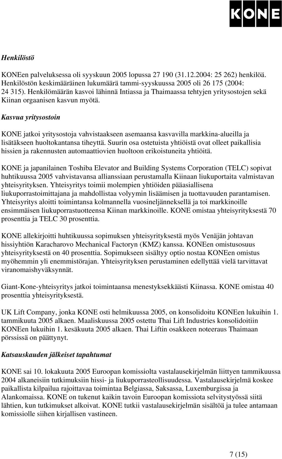 Kasvua yritysostoin KONE jatkoi yritysostoja vahvistaakseen asemaansa kasvavilla markkina-alueilla ja lisätäkseen huoltokantansa tiheyttä.