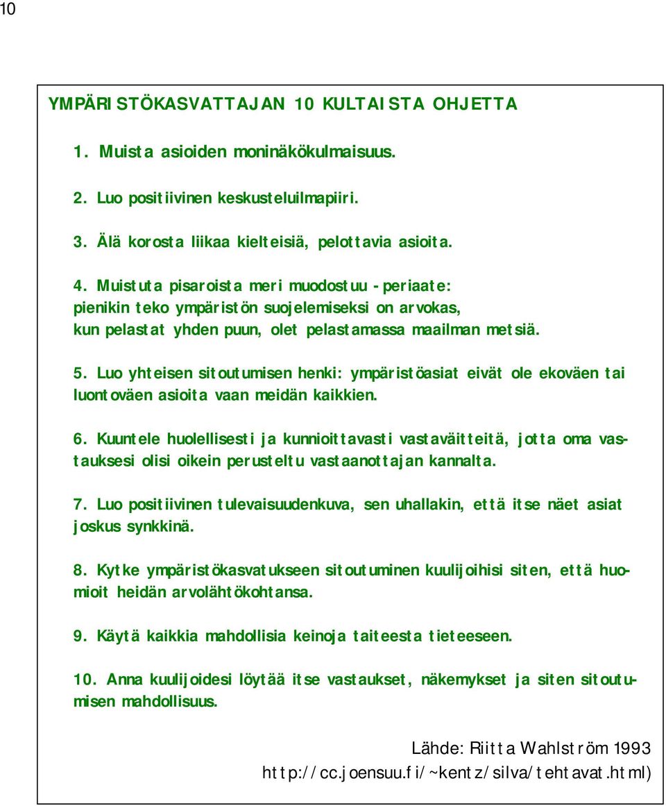 Luo yhteisen sitoutumisen henki: ympäristöasiat eivät ole ekoväen tai luontoväen asioita vaan meidän kaikkien. 6.