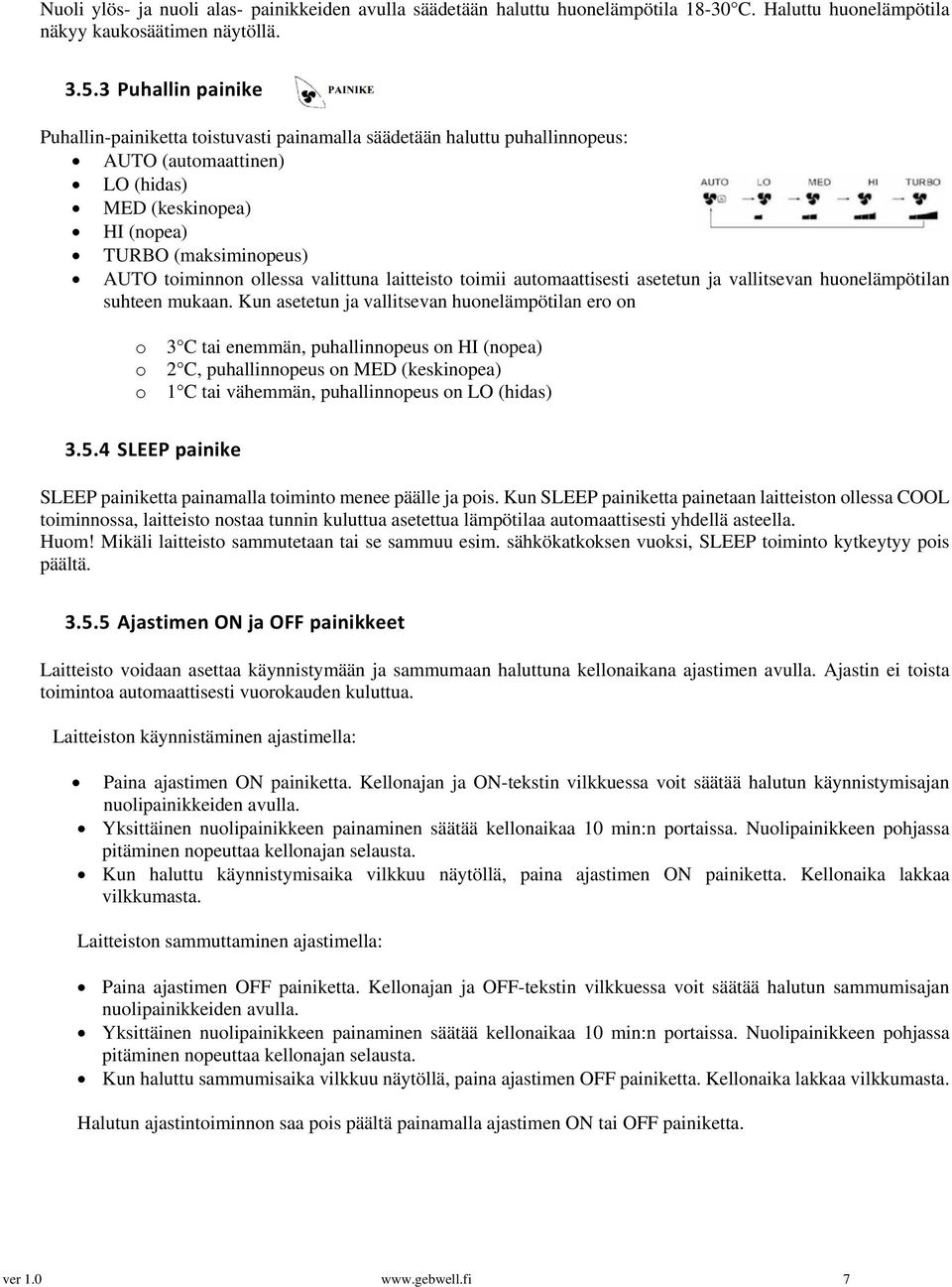 ollessa valittuna laitteisto toimii automaattisesti asetetun ja vallitsevan huonelämpötilan suhteen mukaan.