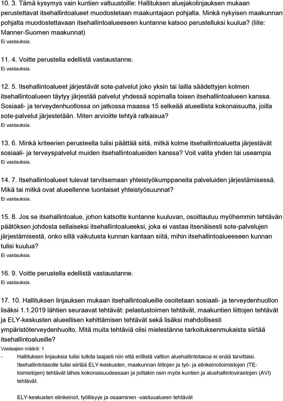 Itsehallintoalueet järjestävät sote-palvelut joko yksin tai lailla säädettyjen kolmen itsehallintoalueen täytyy järjestää palvelut yhdessä sopimalla toisen itsehallintoalueen kanssa.