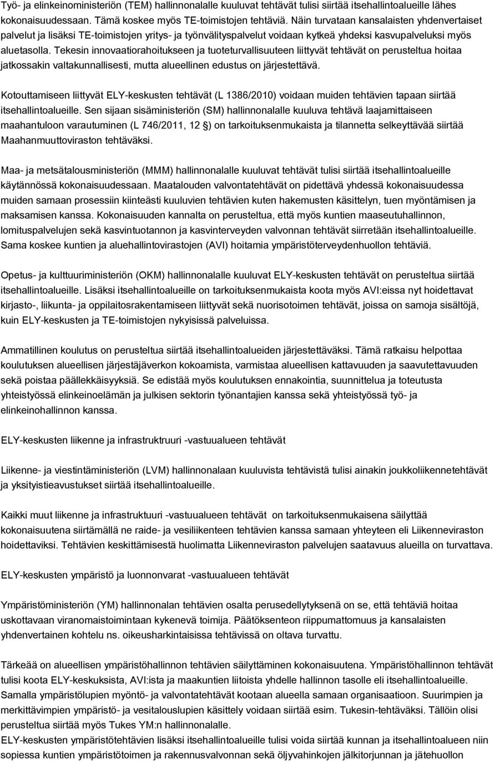 Tekesin innovaatiorahoitukseen ja tuoteturvallisuuteen liittyvät tehtävät on perusteltua hoitaa jatkossakin valtakunnallisesti, mutta alueellinen edustus on järjestettävä.