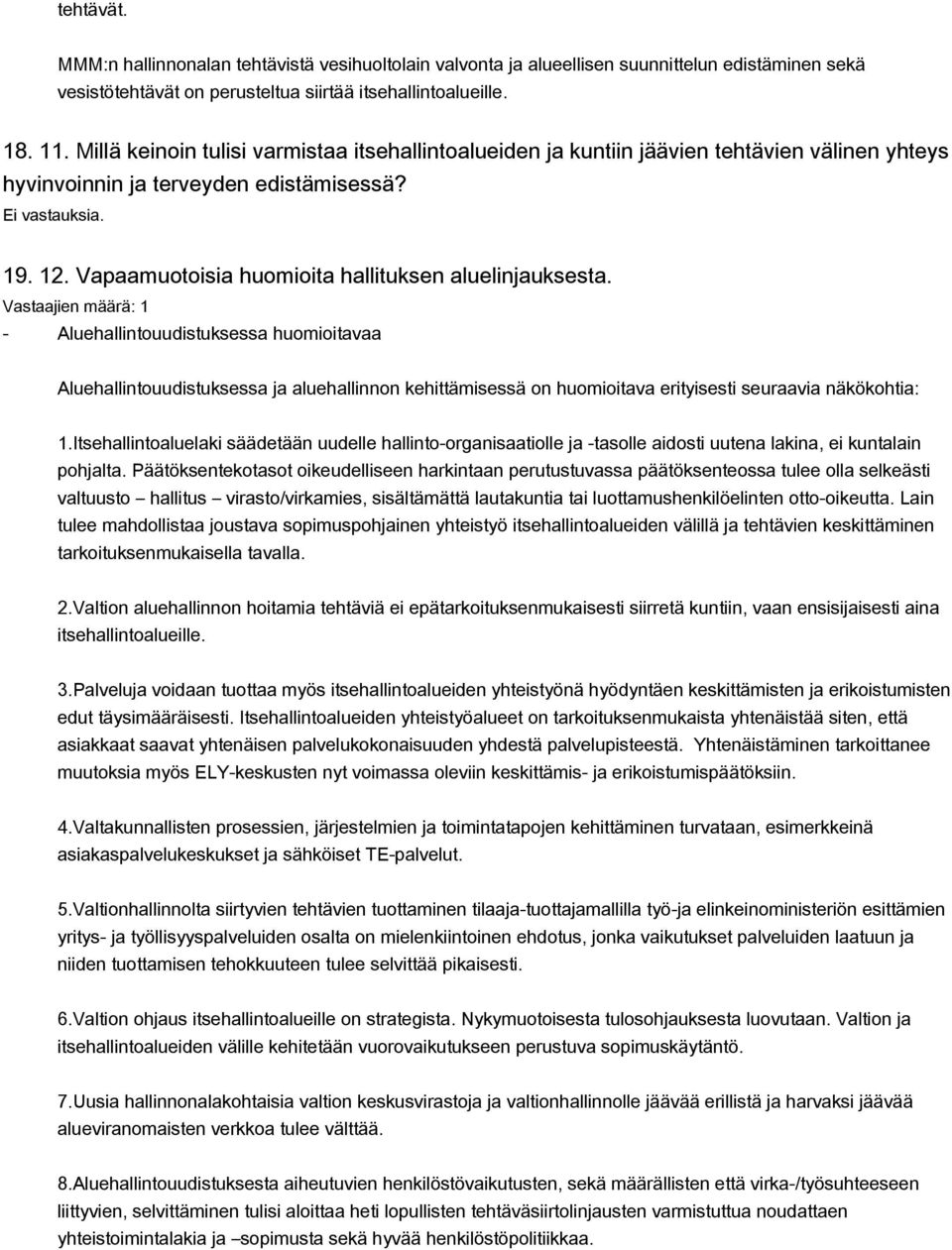 - Aluehallintouudistuksessa huomioitavaa Aluehallintouudistuksessa ja aluehallinnon kehittämisessä on huomioitava erityisesti seuraavia näkökohtia: 1.