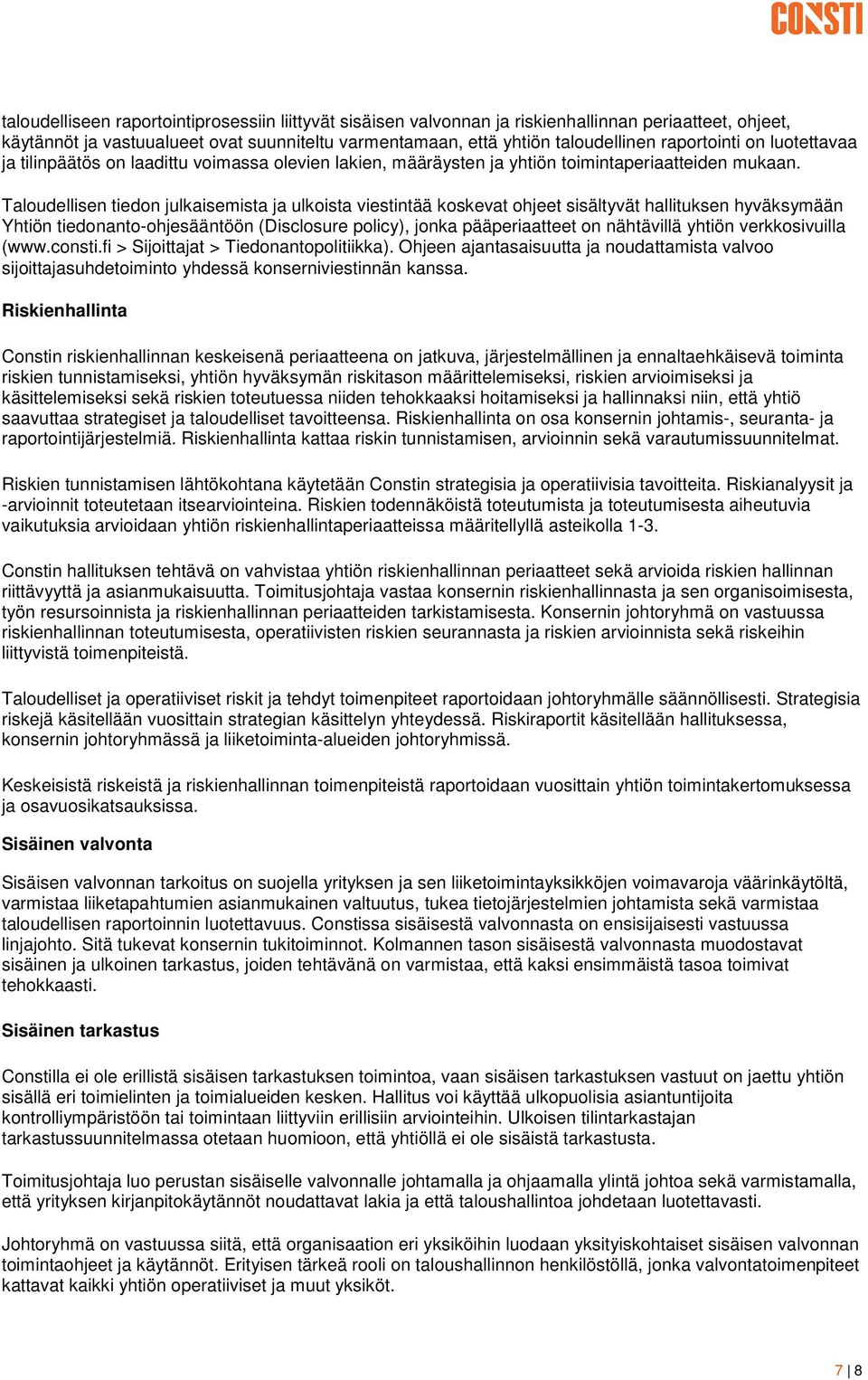 Taloudellisen tiedon julkaisemista ja ulkoista viestintää koskevat ohjeet sisältyvät hallituksen hyväksymään Yhtiön tiedonanto-ohjesääntöön (Disclosure policy), jonka pääperiaatteet on nähtävillä