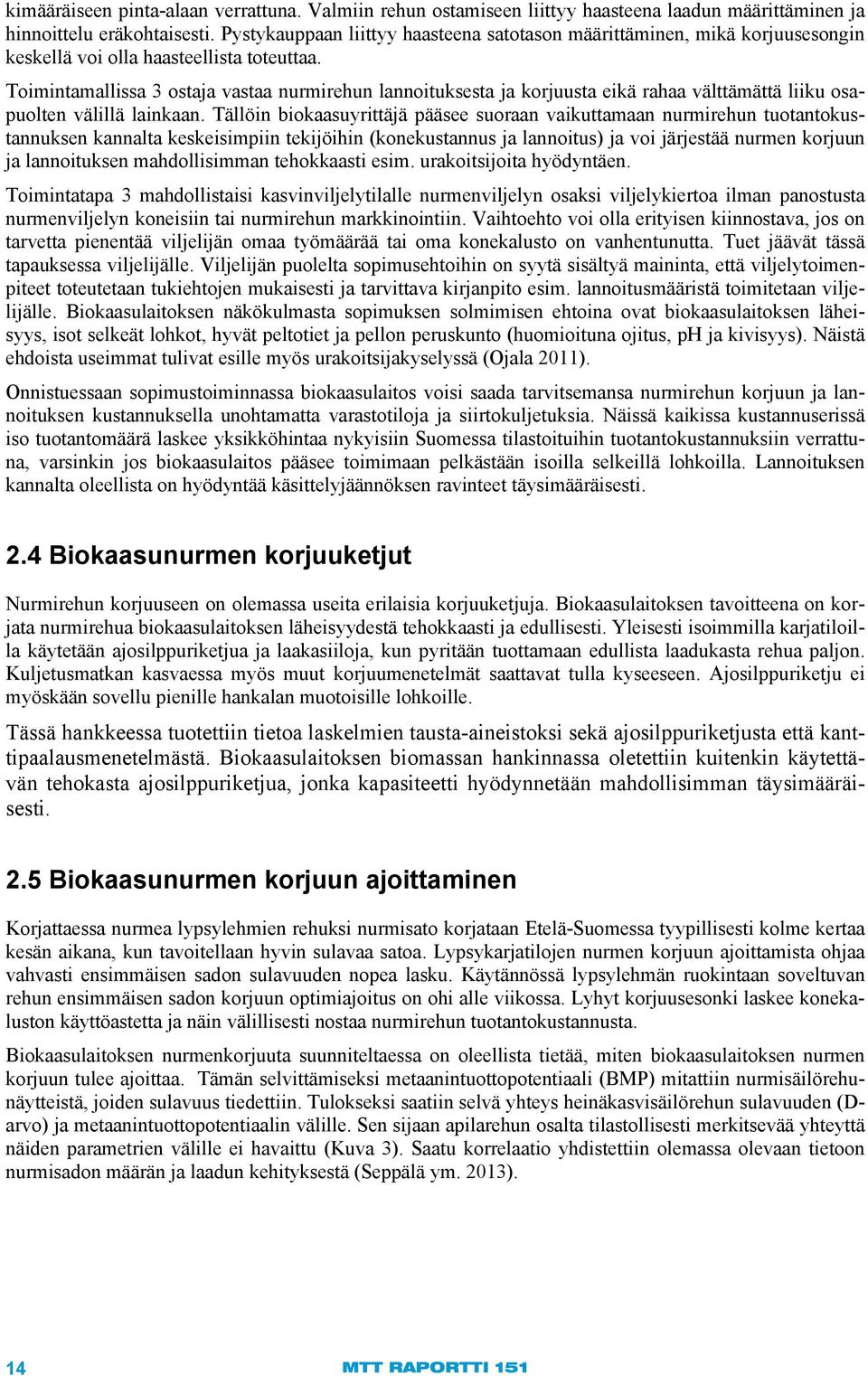 Toimintamallissa 3 ostaja vastaa nurmirehun lannoituksesta ja korjuusta eikä rahaa välttämättä liiku osapuolten välillä lainkaan.