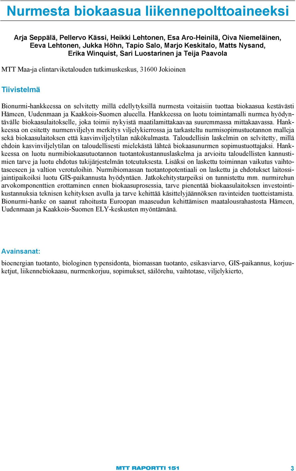 tuottaa biokaasua kestävästi Hämeen, Uudenmaan ja Kaakkois-Suomen alueella.