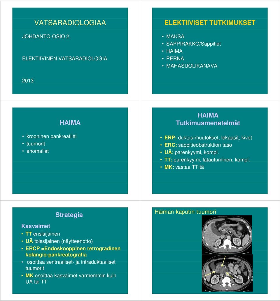 anomaliat HAIMA Tutkimusmenetelmät ERP: duktus-muutokset, lekaasit, kivet ERC: sappitieobstruktion taso UÄ: parenkyymi, kompl.