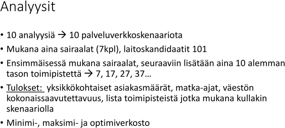 toimipistettä 7, 17, 27, 37 Tulokset: yksikkökohtaiset asiakasmäärät, matka-ajat, väestön