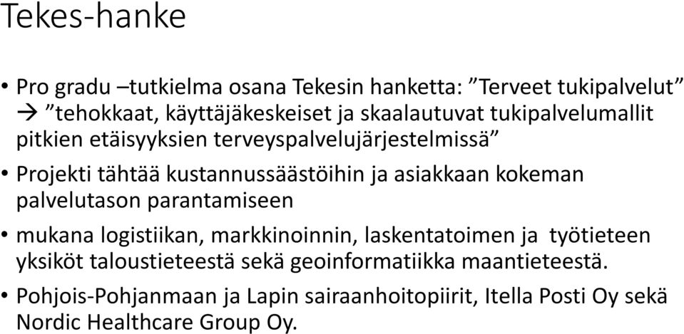 kokeman palvelutason parantamiseen mukana logistiikan, markkinoinnin, laskentatoimen ja työtieteen yksiköt taloustieteestä