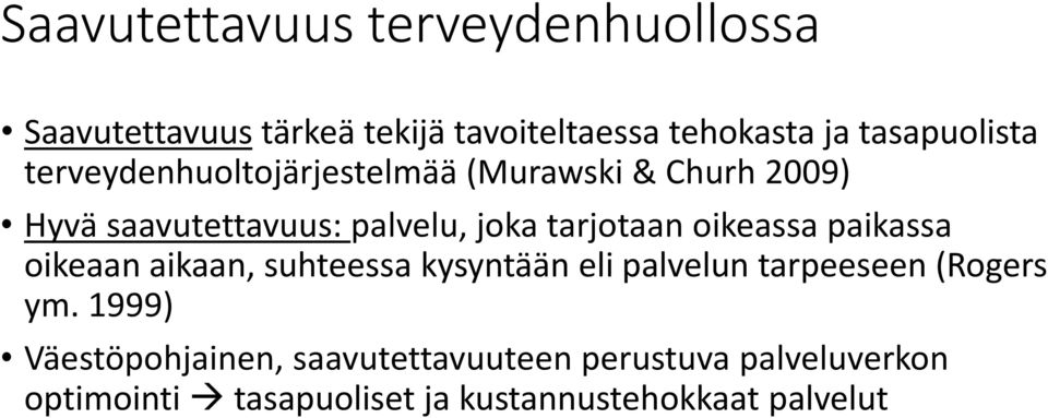 tarjotaan oikeassa paikassa oikeaan aikaan, suhteessa kysyntään eli palvelun tarpeeseen (Rogers ym.