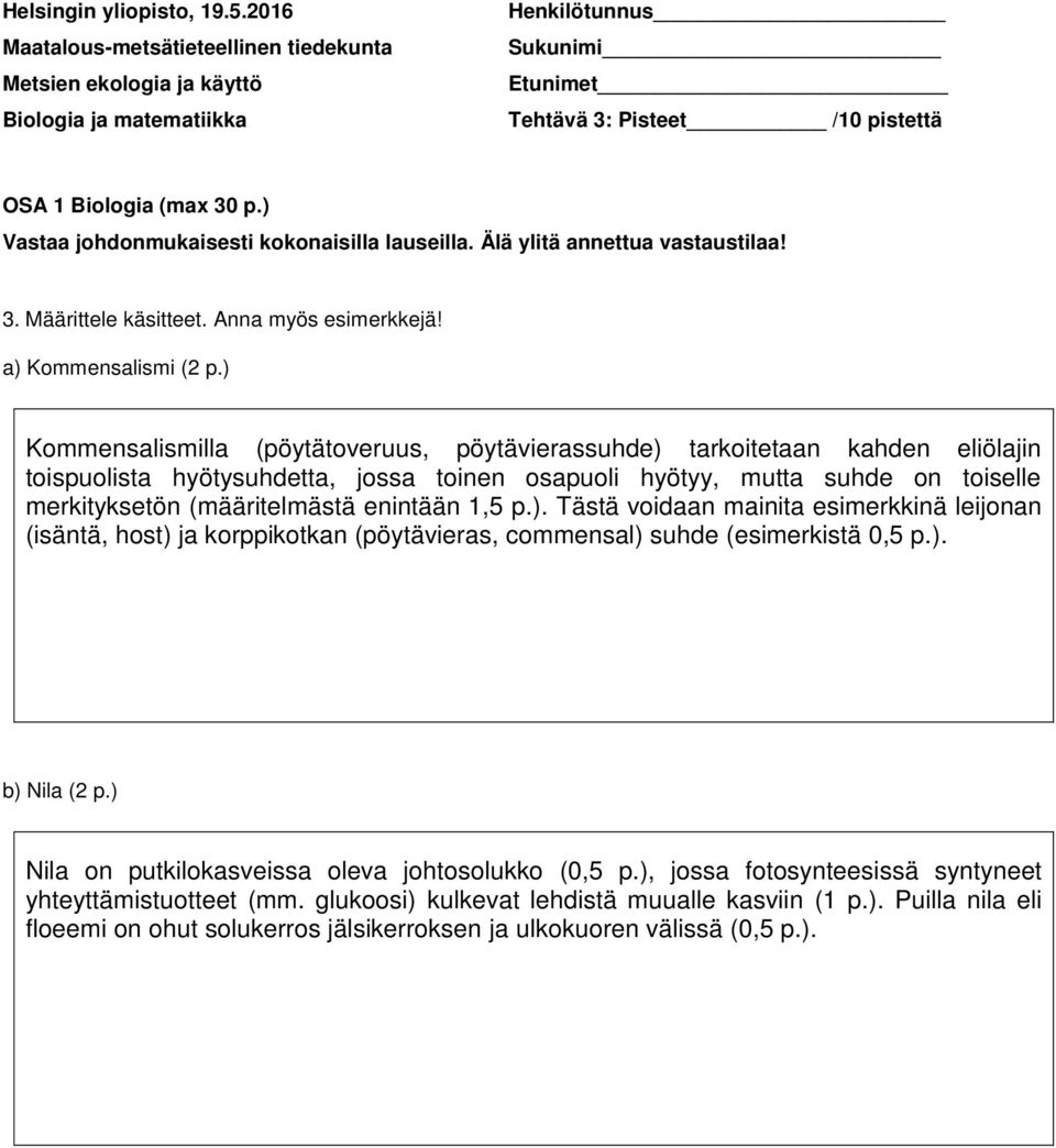 ) Kommensalismilla (pöytätoveruus, pöytävierassuhde) tarkoitetaan kahden eliölajin toispuolista hyötysuhdetta, jossa toinen osapuoli hyötyy, mutta suhde on toiselle merkityksetön (määritelmästä