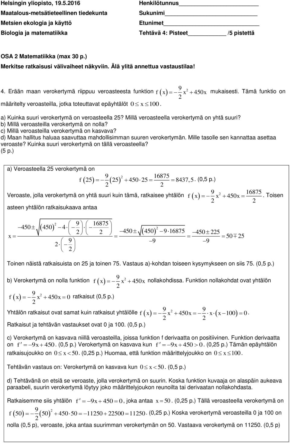 b) Millä veroasteilla verokertymä on nolla? c) Millä veroasteilla verokertymä on kasvava? d) Maan hallitus haluaa saavuttaa mahdollisimman suuren verokertymän.