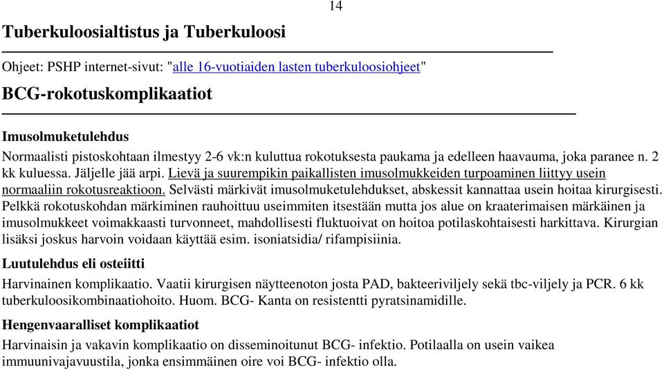 Lievä ja suurempikin paikallisten imusolmukkeiden turpoaminen liittyy usein normaaliin rokotusreaktioon. Selvästi märkivät imusolmuketulehdukset, abskessit kannattaa usein hoitaa kirurgisesti.