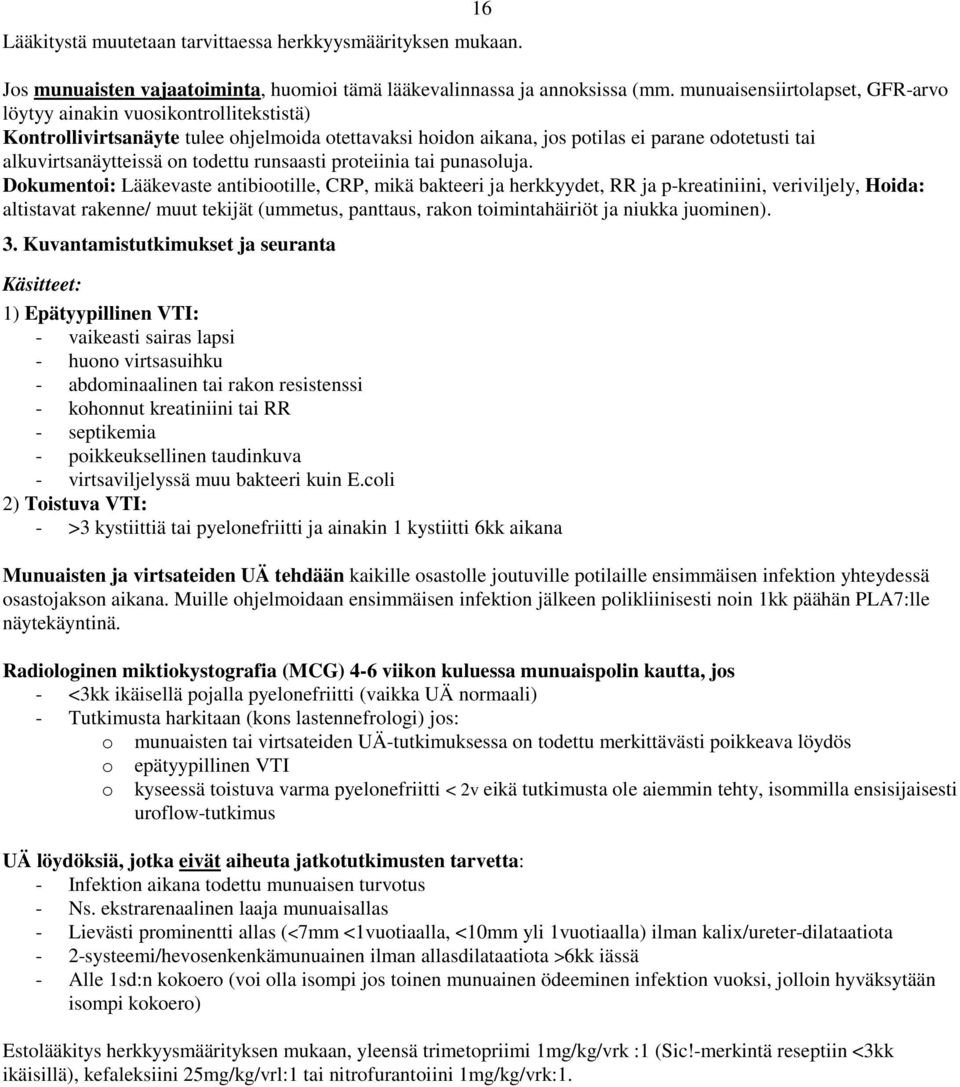 todettu runsaasti proteiinia tai punasoluja.