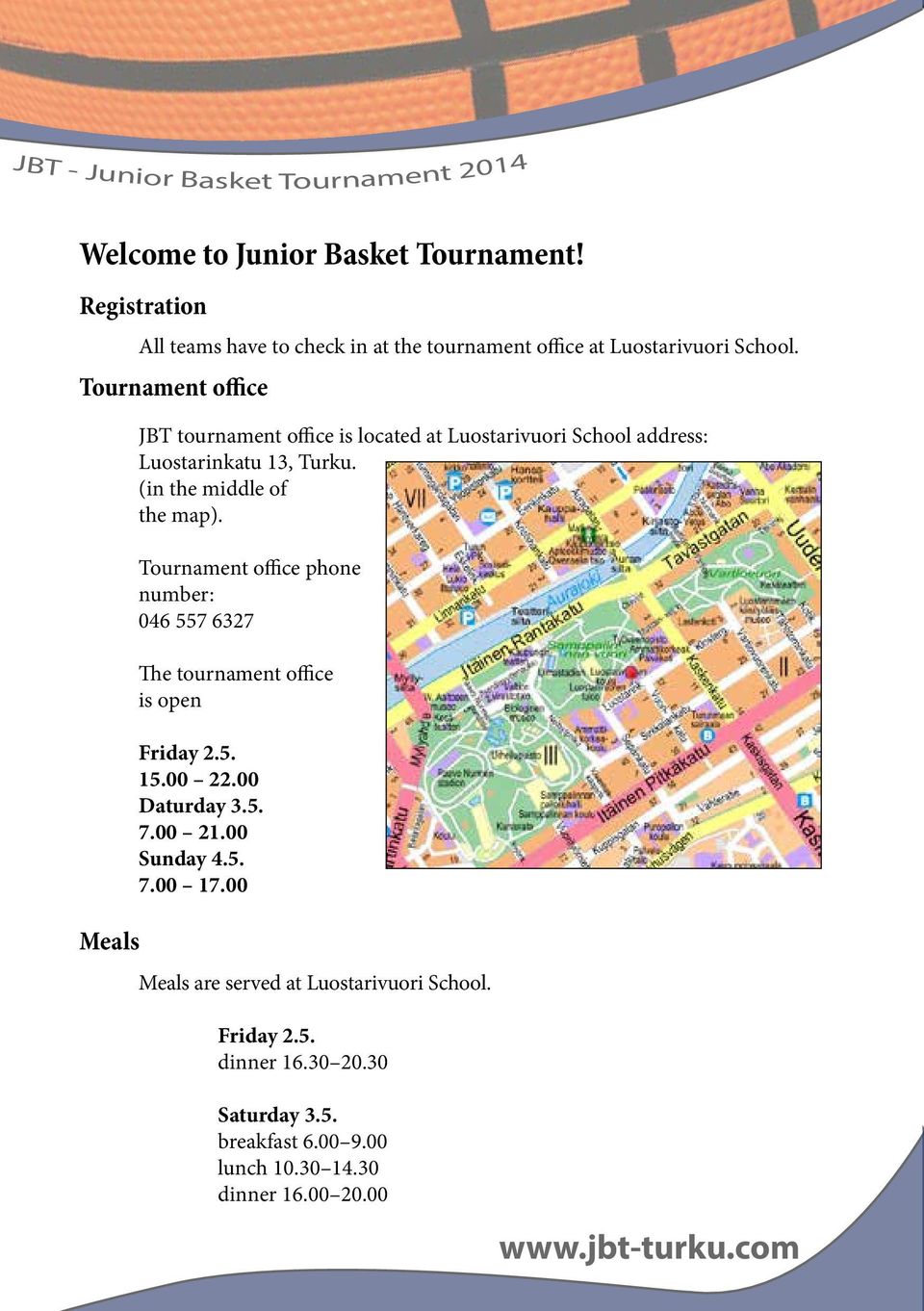 (in the middle of the map). Tournament office phone number: 046 557 6327 The tournament office is open Friday 2.5. 15.00 22.00 Daturday 3.5. 7.