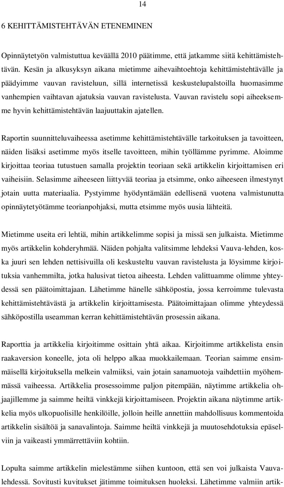 ravistelusta. Vauvan ravistelu sopi aiheeksemme hyvin kehittämistehtävän laajuuttakin ajatellen.