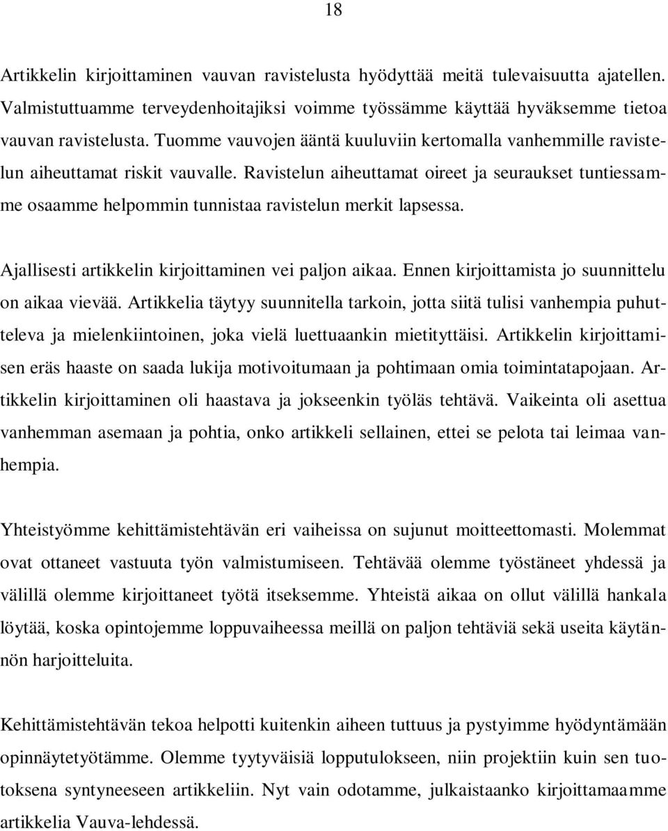 Ravistelun aiheuttamat oireet ja seuraukset tuntiessamme osaamme helpommin tunnistaa ravistelun merkit lapsessa. Ajallisesti artikkelin kirjoittaminen vei paljon aikaa.