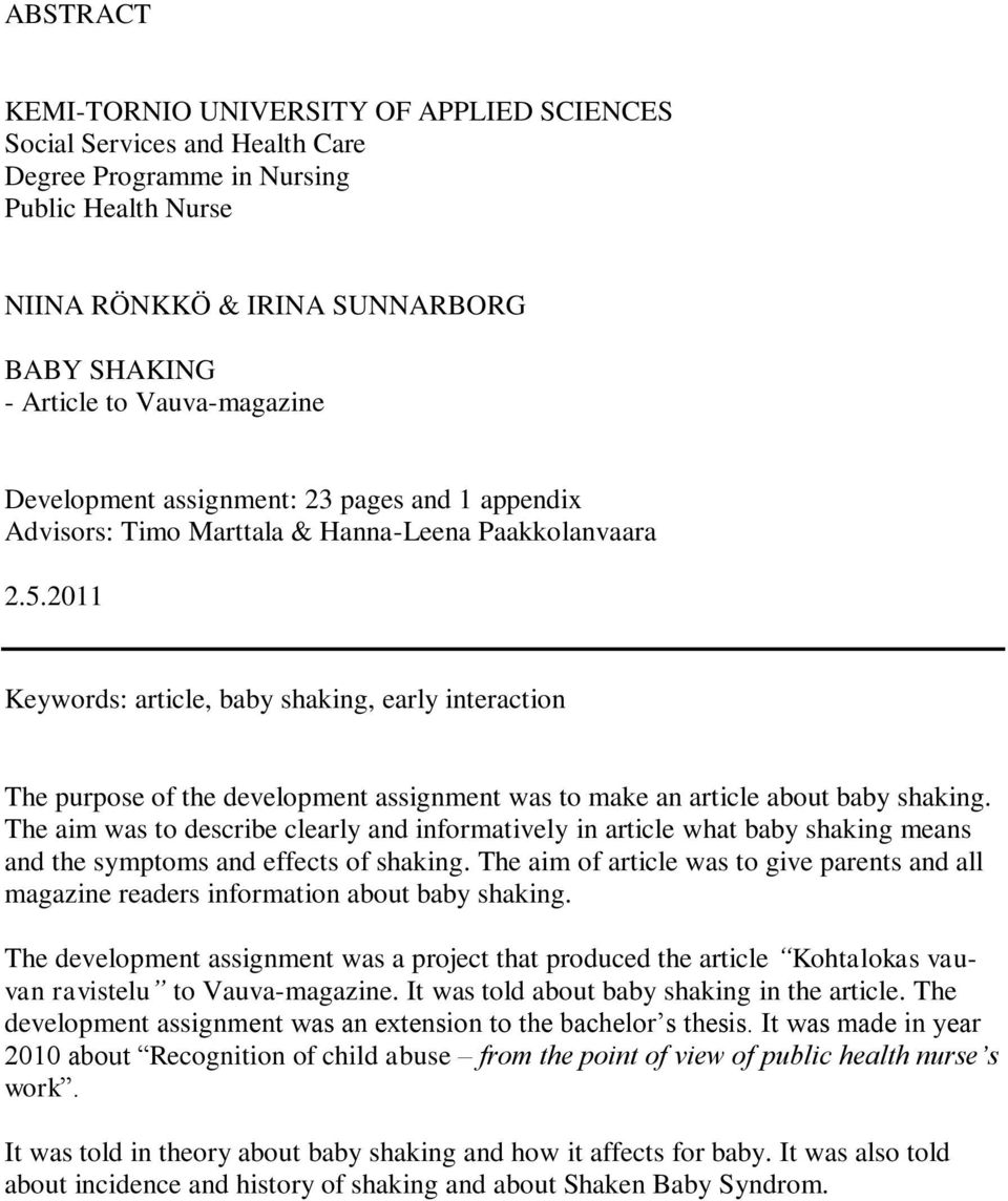 2011 Keywords: article, baby shaking, early interaction The purpose of the development assignment was to make an article about baby shaking.