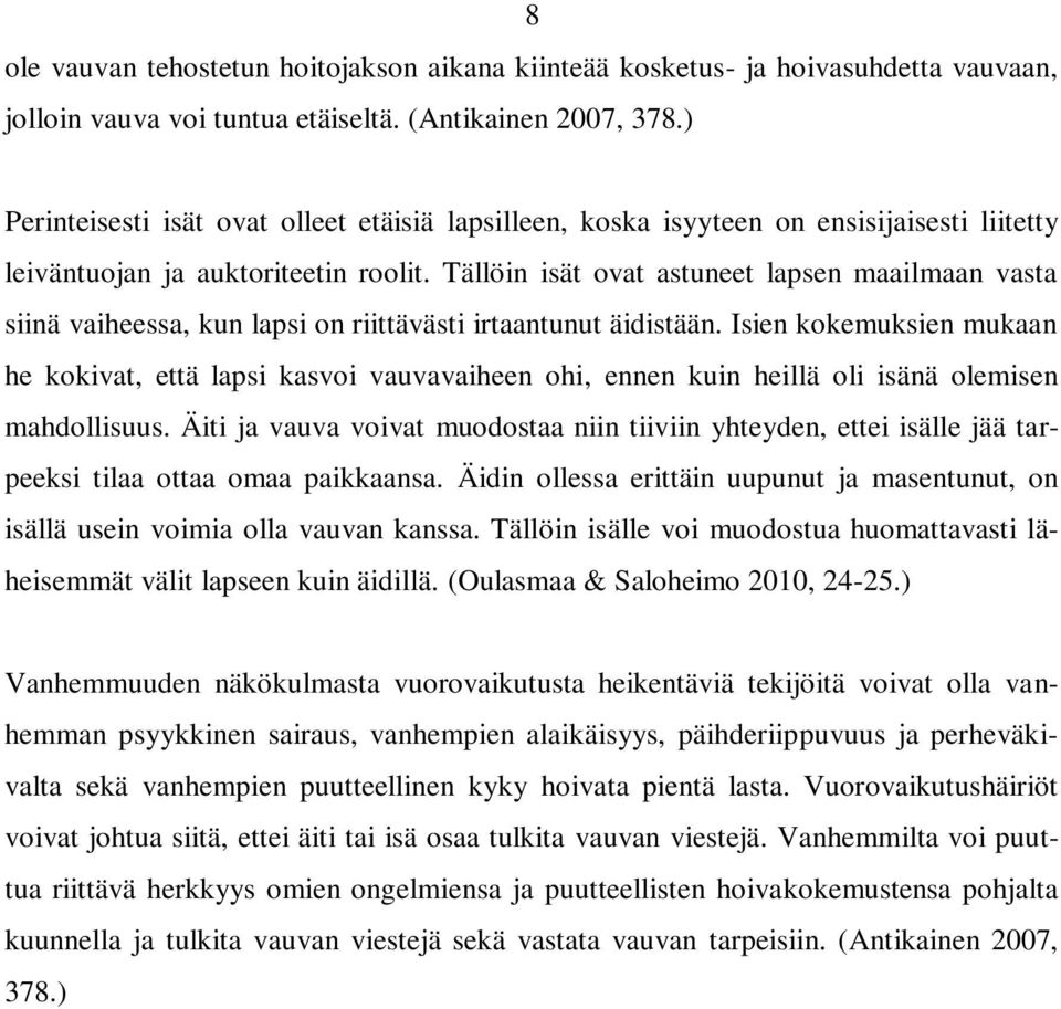 Tällöin isät ovat astuneet lapsen maailmaan vasta siinä vaiheessa, kun lapsi on riittävästi irtaantunut äidistään.