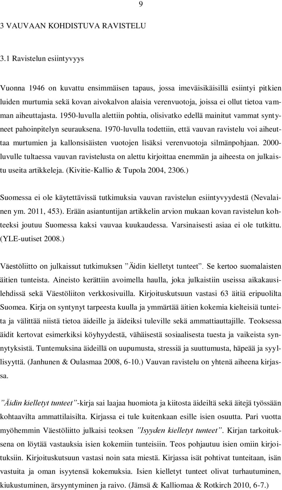 aiheuttajasta. 1950-luvulla alettiin pohtia, olisivatko edellä mainitut vammat syntyneet pahoinpitelyn seurauksena.