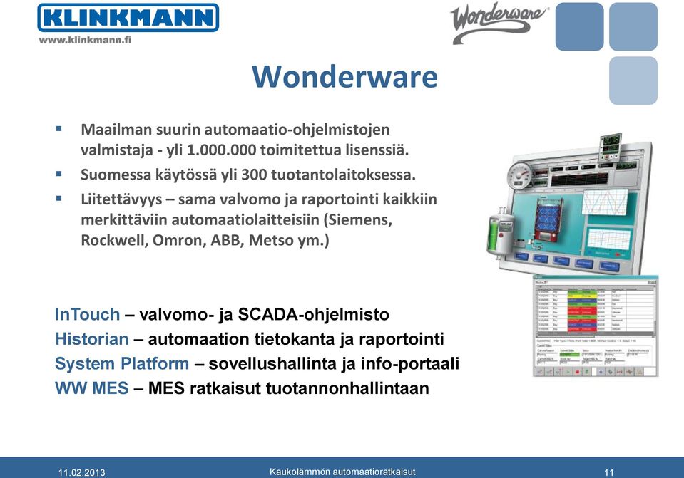 Liitettävyys sama valvomo ja raportointi kaikkiin merkittäviin automaatiolaitteisiin (Siemens, Rockwell, Omron,