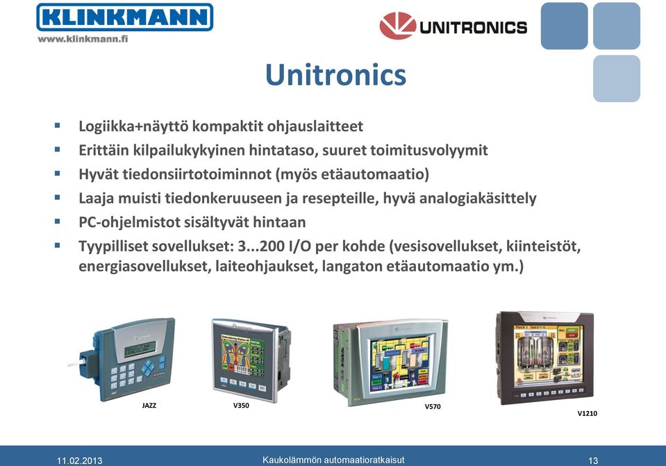 resepteille, hyvä analogiakäsittely PC-ohjelmistot sisältyvät hintaan Tyypilliset sovellukset: 3.