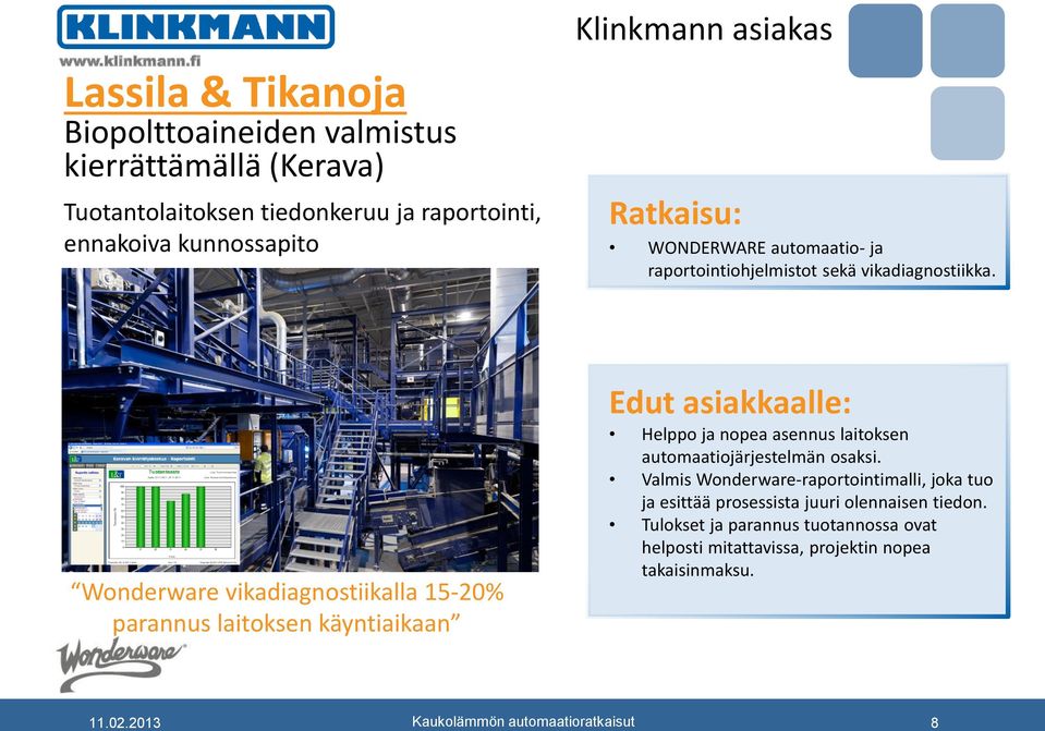 Wonderware vikadiagnostiikalla 15-20% parannus laitoksen käyntiaikaan Edut asiakkaalle: Helppo ja nopea asennus laitoksen automaatiojärjestelmän