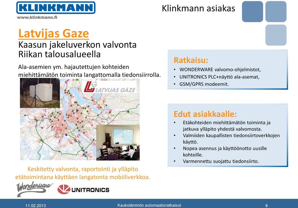 Klinkmann asiakas Ratkaisu: WONDERWARE valvomo-ohjelmistot, UNITRONICS PLC+näyttö ala-asemat, GSM/GPRS modeemit.