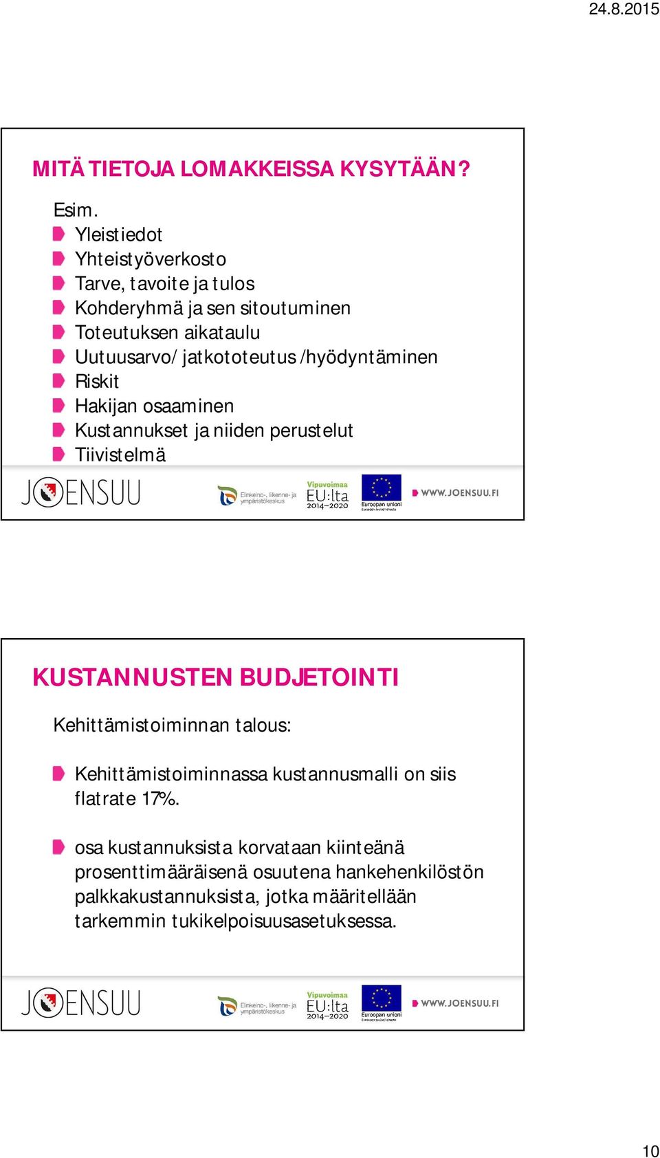 /hyödyntäminen Riskit Hakijan osaaminen Kustannukset ja niiden perustelut Tiivistelmä KUSTANNUSTEN BUDJETOINTI Kehittämistoiminnan