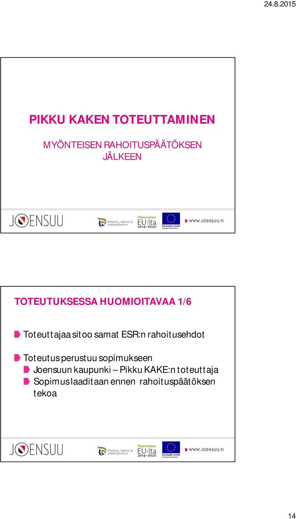 rahoitusehdot Toteutus perustuu sopimukseen Joensuun kaupunki