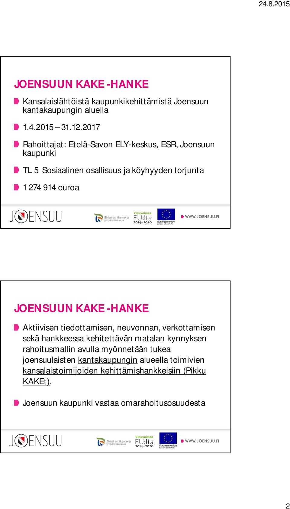 JOENSUUN KAKE -HANKE Aktiivisen tiedottamisen, neuvonnan, verkottamisen sekä hankkeessa kehitettävän matalan kynnyksen rahoitusmallin