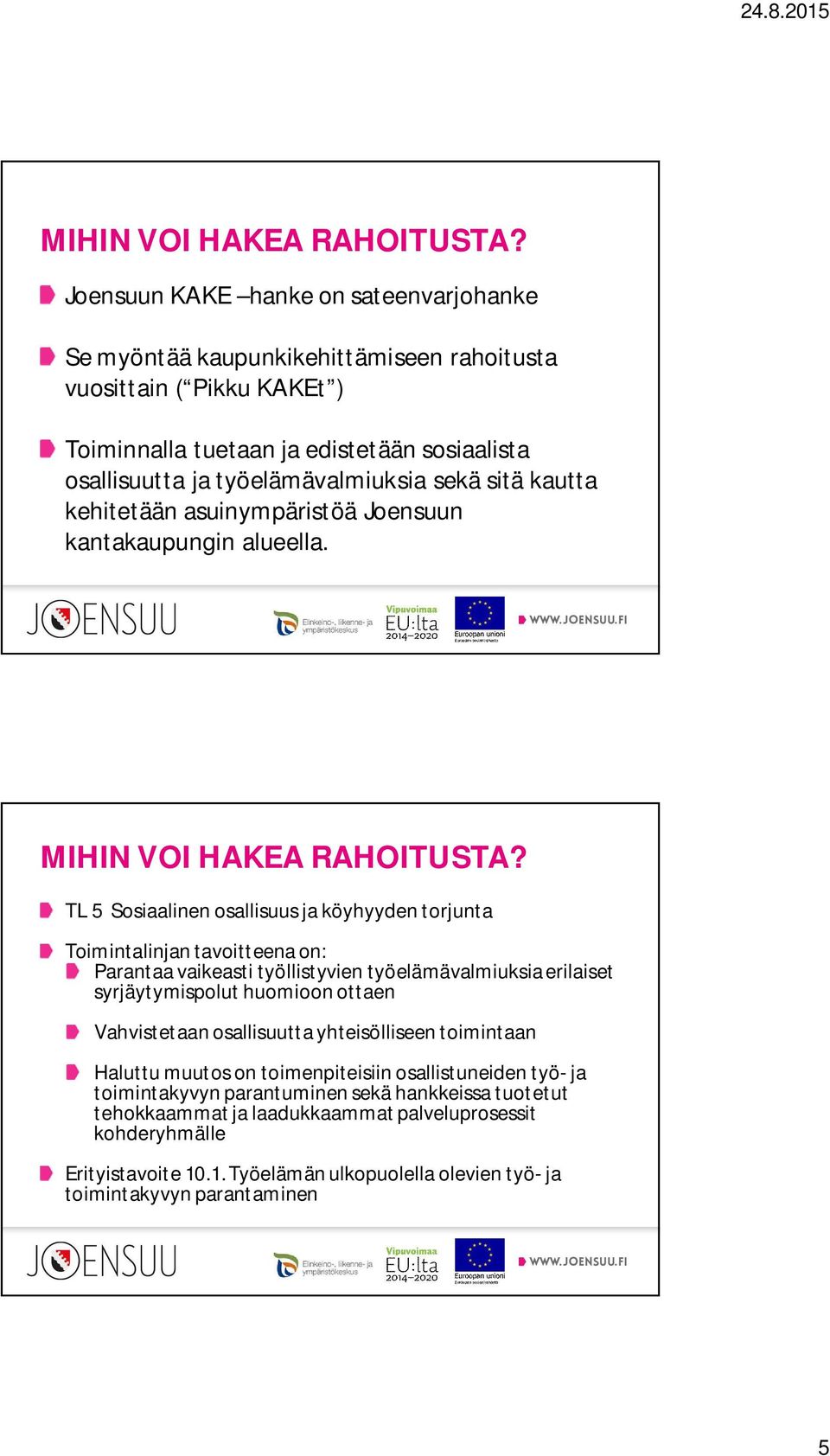 sitä kautta kehitetään asuinympäristöä Joensuun kantakaupungin alueella.