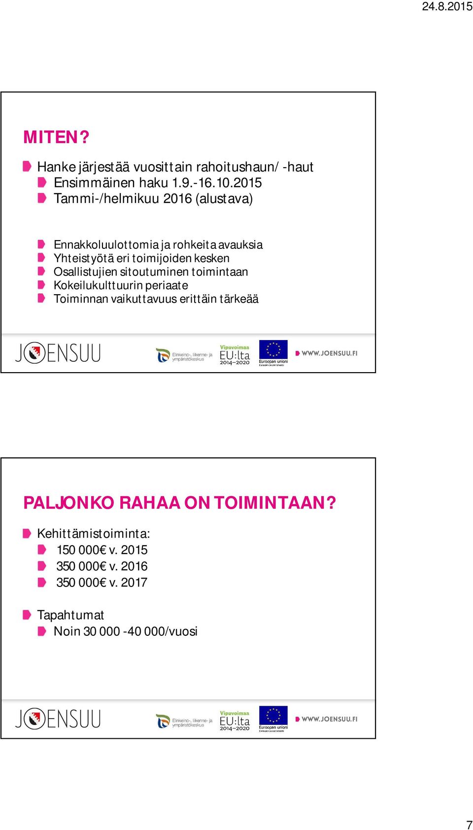 kesken Osallistujien sitoutuminen toimintaan Kokeilukulttuurin periaate Toiminnan vaikuttavuus erittäin
