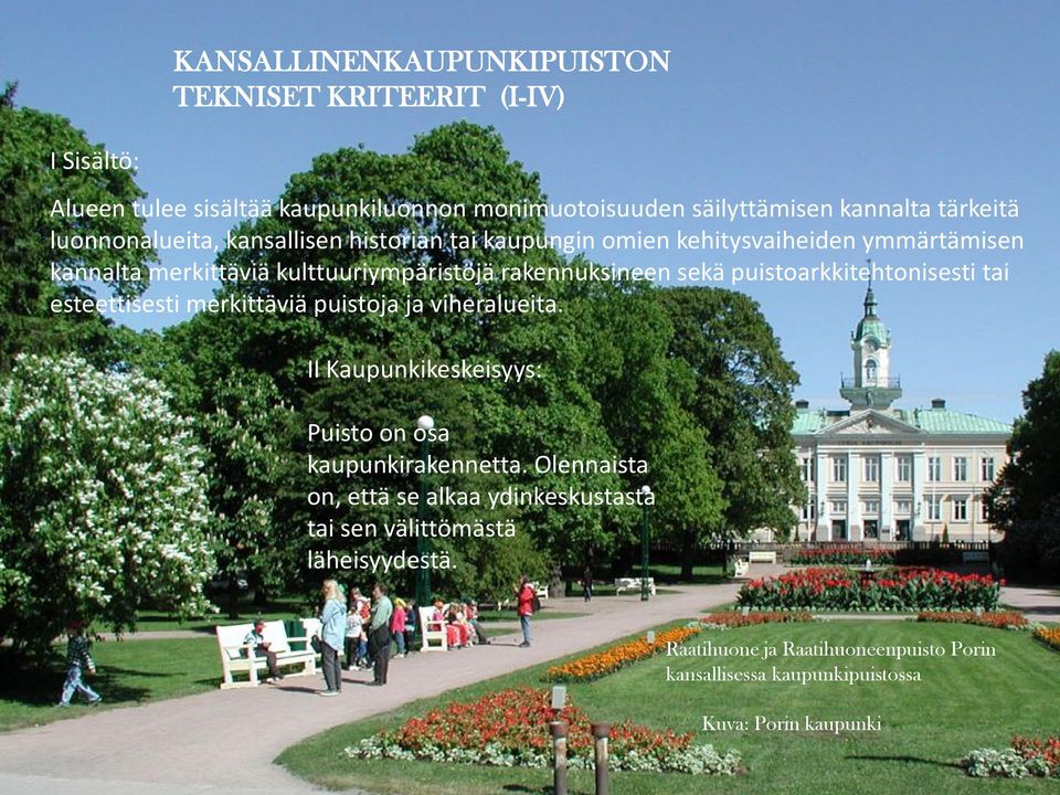 puistoarkkitehtonisesti tai esteettisesti merkittäviä puistoja ja viheralueita. II Kaupunkikeskeisyys: Puisto on osa kaupunkirakennetta.