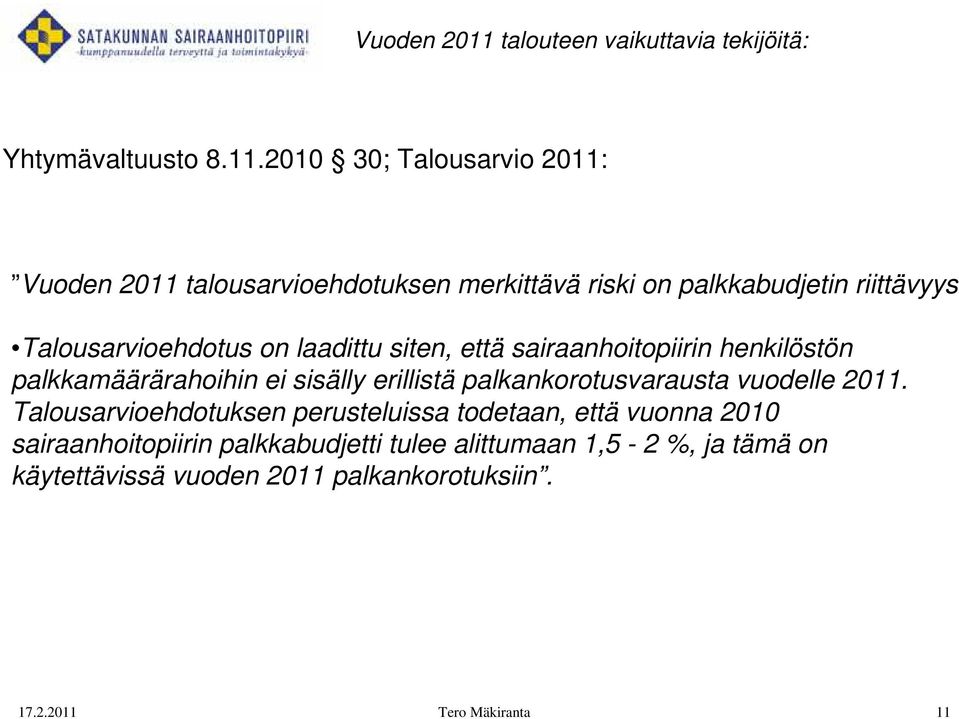 2010 30; Talousarvio 2011: talousarvioehdotuksen merkittävä riski on palkkabudjetin riittävyys Talousarvioehdotus on laadittu siten,