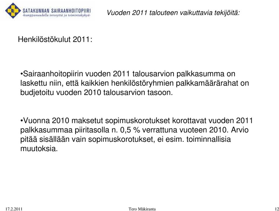 talousarvion tasoon. Vuonna 2010 maksetut sopimuskorotukset korottavat vuoden 2011 palkkasummaa piiritasolla n.