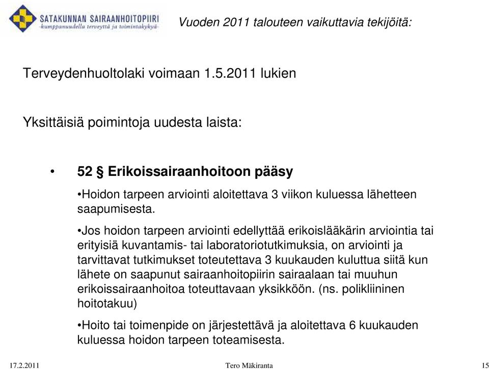 Jos hoidon tarpeen arviointi edellyttää erikoislääkärin arviointia tai erityisiä kuvantamis- tai laboratoriotutkimuksia, on arviointi ja tarvittavat tutkimukset toteutettava 3