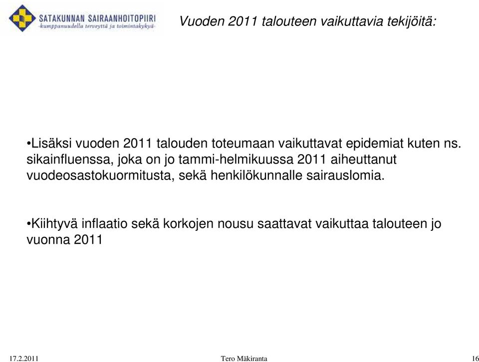 sikainfluenssa, joka on jo tammi-helmikuussa 2011 aiheuttanut vuodeosastokuormitusta,