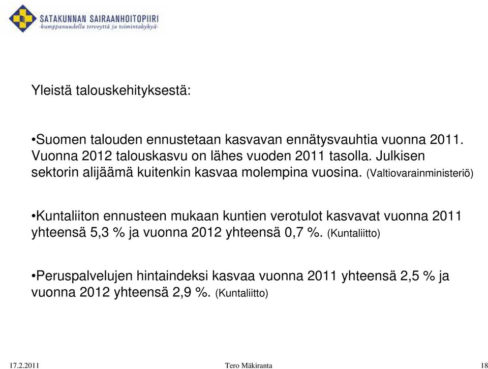 (Valtiovarainministeriö) Kuntaliiton ennusteen mukaan kuntien verotulot kasvavat vuonna 2011 yhteensä 5,3 % ja vuonna 2012