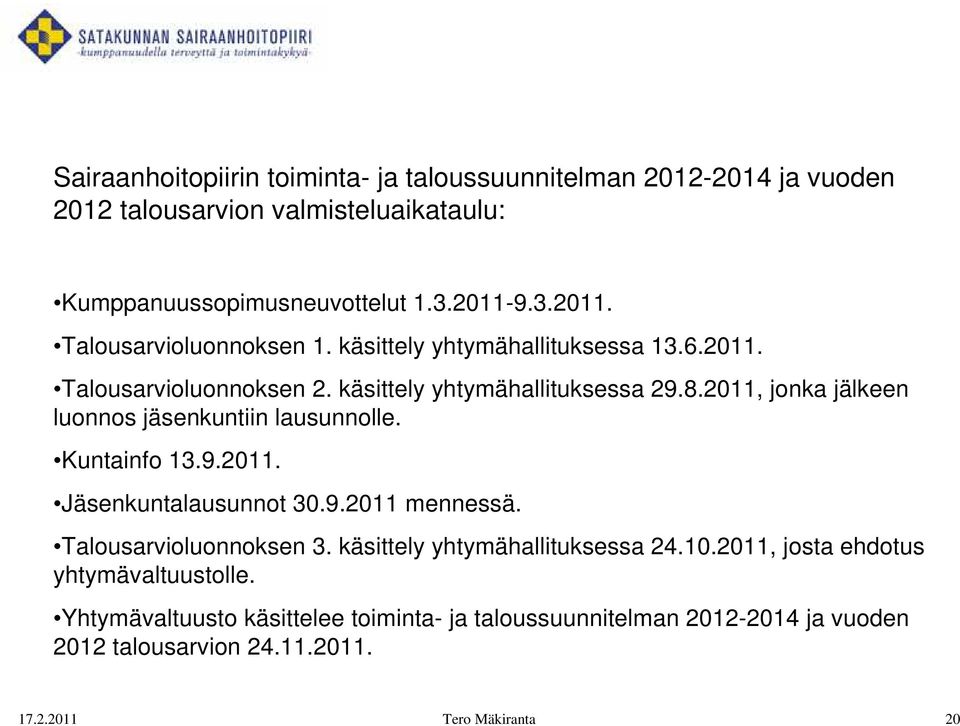 2011, jonka jälkeen luonnos jäsenkuntiin lausunnolle. Kuntainfo 13.9.2011. Jäsenkuntalausunnot 30.9.2011 mennessä. Talousarvioluonnoksen 3.