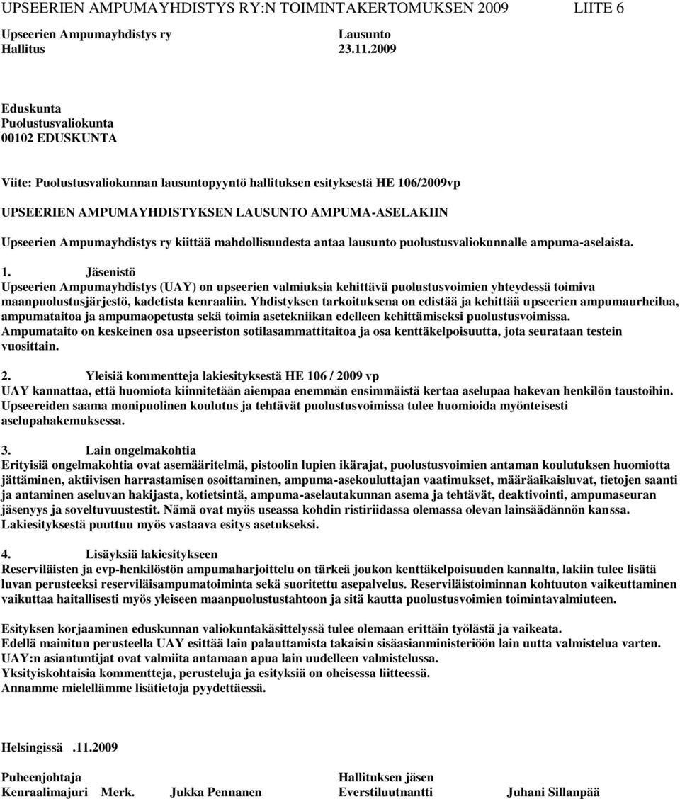 Ampumayhdistys ry kiittää mahdollisuudesta antaa lausunto puolustusvaliokunnalle ampuma-aselaista. 1.