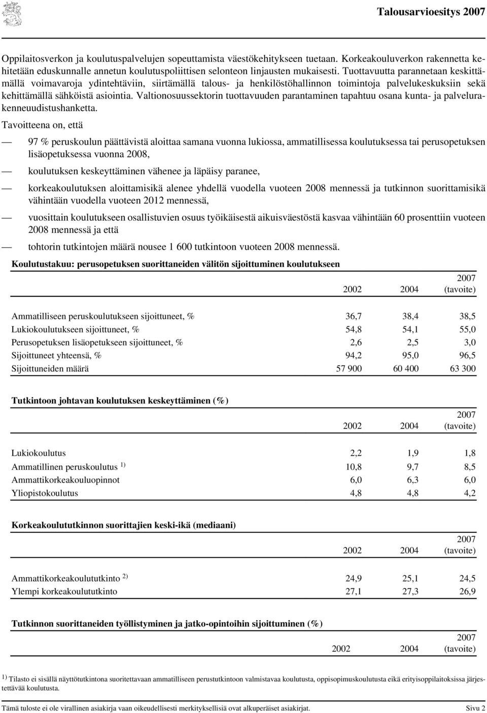 Valtionosuussektorin tuottavuuden parantaminen tapahtuu osana kunta- ja palvelurakenneuudistushanketta.