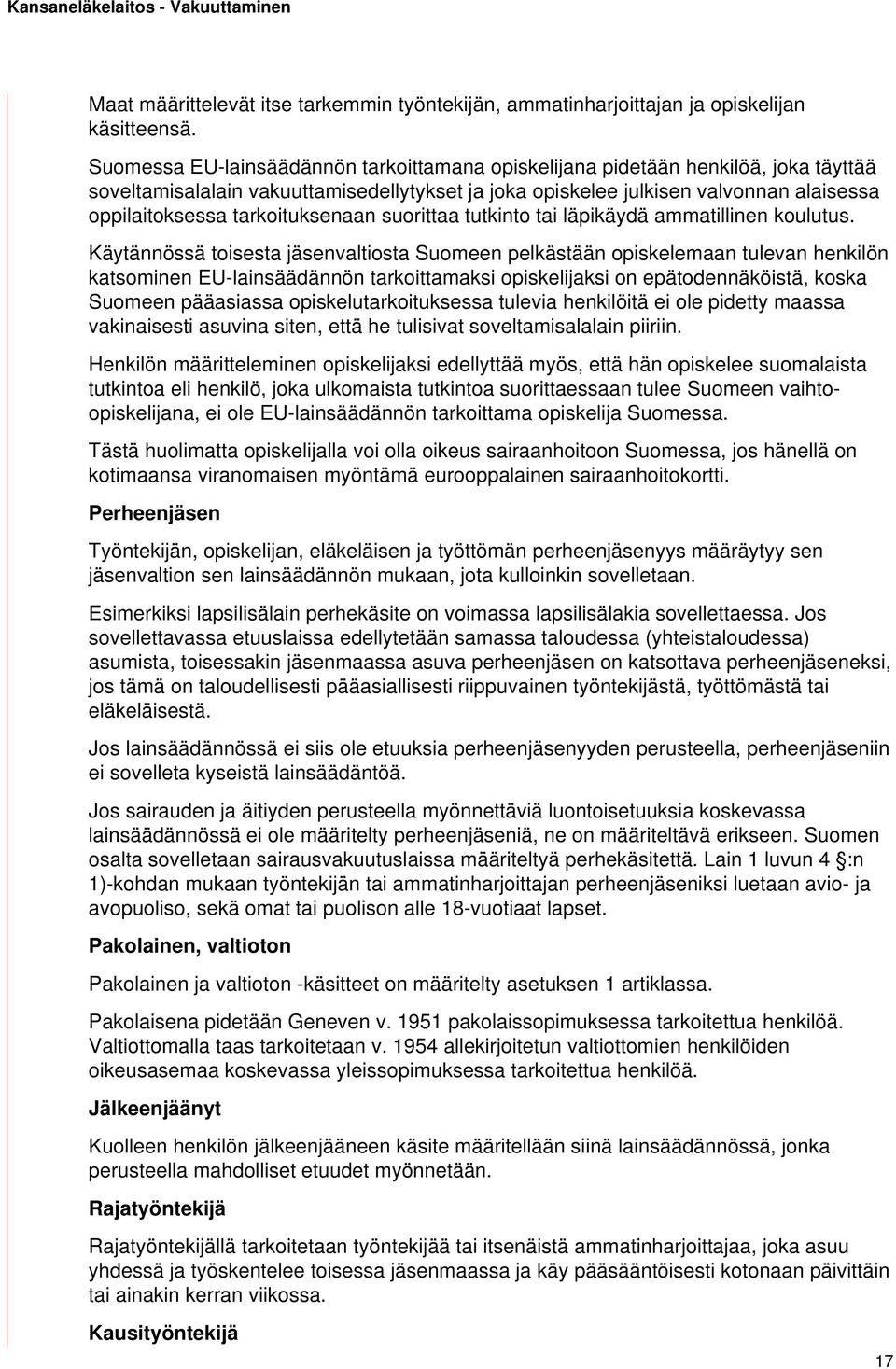 tarkoituksenaan suorittaa tutkinto tai läpikäydä ammatillinen koulutus.