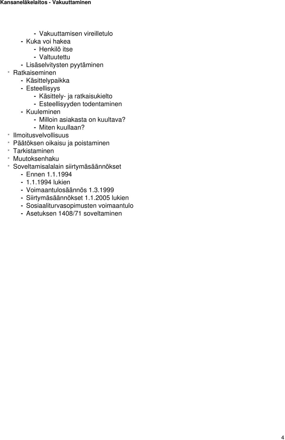 * Ilmoitusvelvollisuus * Päätöksen oikaisu ja poistaminen * Tarkistaminen * Muutoksenhaku * Soveltamisalalain siirtymäsäännökset - Ennen 1.