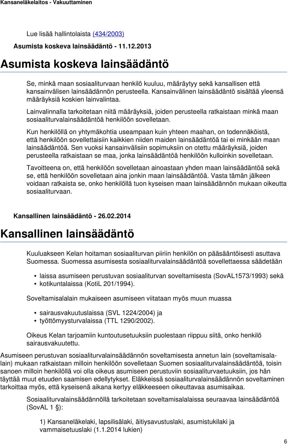 Kansainvälinen lainsäädäntö sisältää yleensä määräyksiä koskien lainvalintaa.